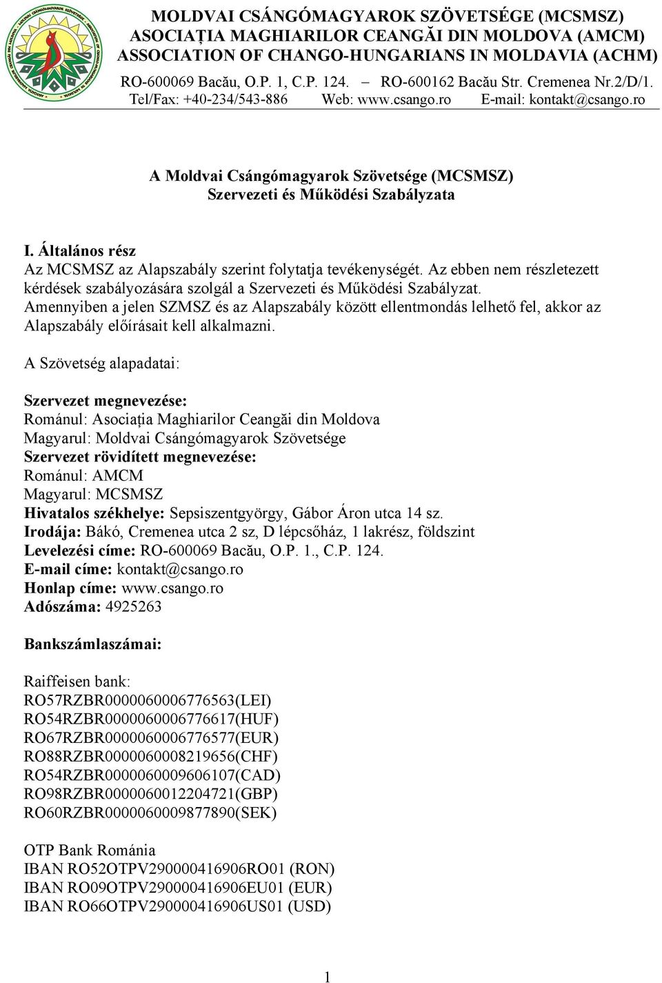 Általános rész Az MCSMSZ az Alapszabály szerint folytatja tevékenységét. Az ebben nem részletezett kérdések szabályozására szolgál a Szervezeti és Működési Szabályzat.