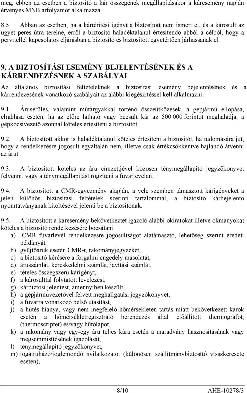 kapcsolatos eljárásban a biztosító és biztosított egyetértően járhassanak el. 9.