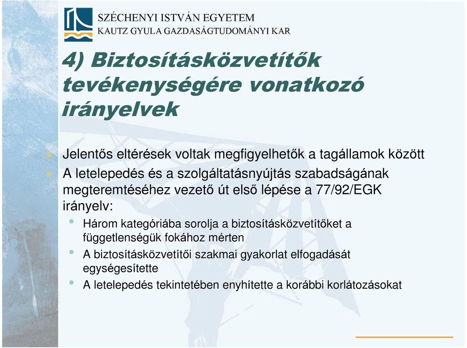 77/92/EGK irányelv: Három kategóriába sorolja a biztosításközvetítõket a függetlenségük fokához mérten A