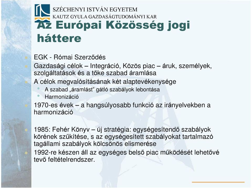 hangsúlyosabb funkció az irányelvekben a harmonizáció 1985: Fehér Könyv új stratégia: egységesítendõ szabályok körének szûkítése, s az