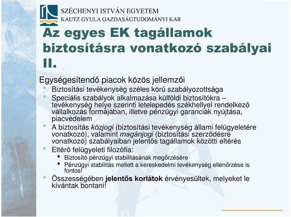 székhellyel rendelkezõ vállalkozás formájában, illetve pénzügyi garanciák nyújtása, piacvédelem A biztosítás közjogi (biztosítási tevékenység állami felügyeletére vonatkozó), valamint