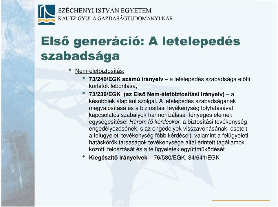 A letelepedés szabadságának megvalósítása és a biztosítási tevékenység folytatásával kapcsolatos szabályok harmonizálása- lényeges elemek egységesítése!