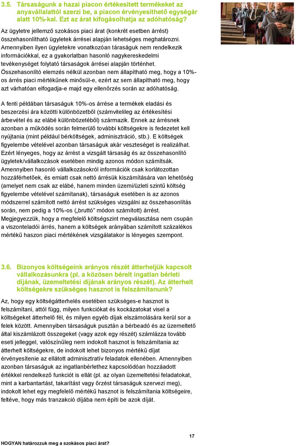 Amennyiben ilyen ügyletekre vonatkozóan táraságuk nem rendelkezik információkkal, ez a gyakorlatban hasonló nagykereskedelmi tevékenységet folytató társaságok árrései alapján történhet.
