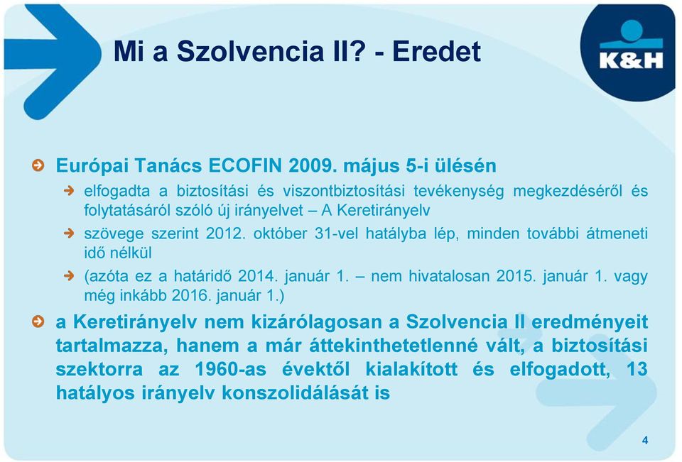 szerint 2012. október 31-vel hatályba lép, minden további átmeneti idő nélkül (azóta ez a határidő 2014. január 1. nem hivatalosan 2015. január 1. vagy még inkább 2016.