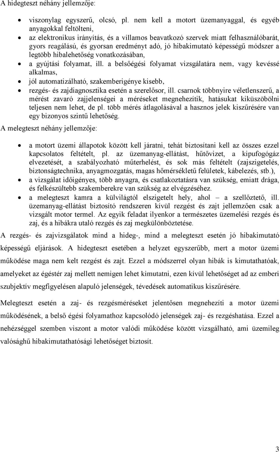 hibakimutató képességű módszer a legtöbb hibalehetőség vonatkozásában, a gyújtási folyamat, ill.