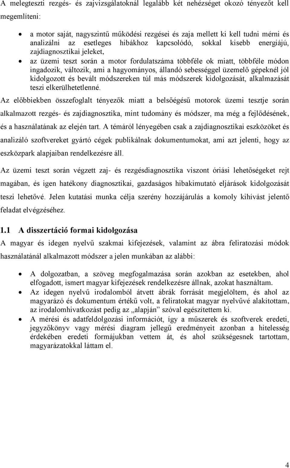 állandó sebességgel üzemelő gépeknél jól kidolgozott és bevált módszereken túl más módszerek kidolgozását, alkalmazását teszi elkerülhetetlenné.