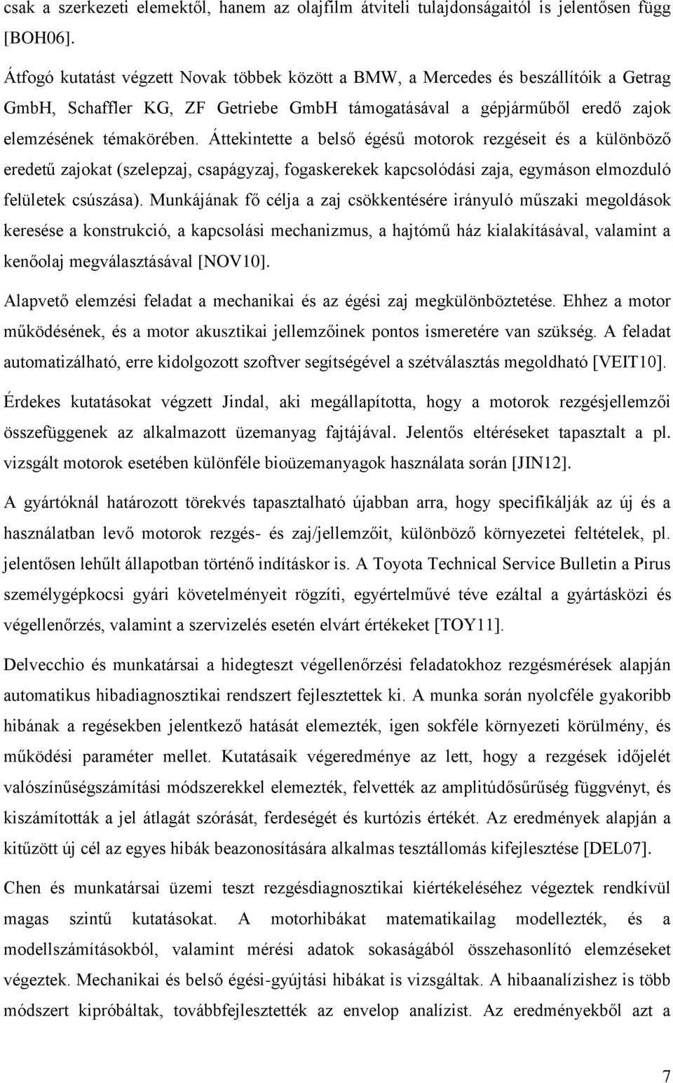 Áttekintette a belső égésű motorok rezgéseit és a különböző eredetű zajokat (szelepzaj, csapágyzaj, fogaskerekek kapcsolódási zaja, egymáson elmozduló felületek csúszása).