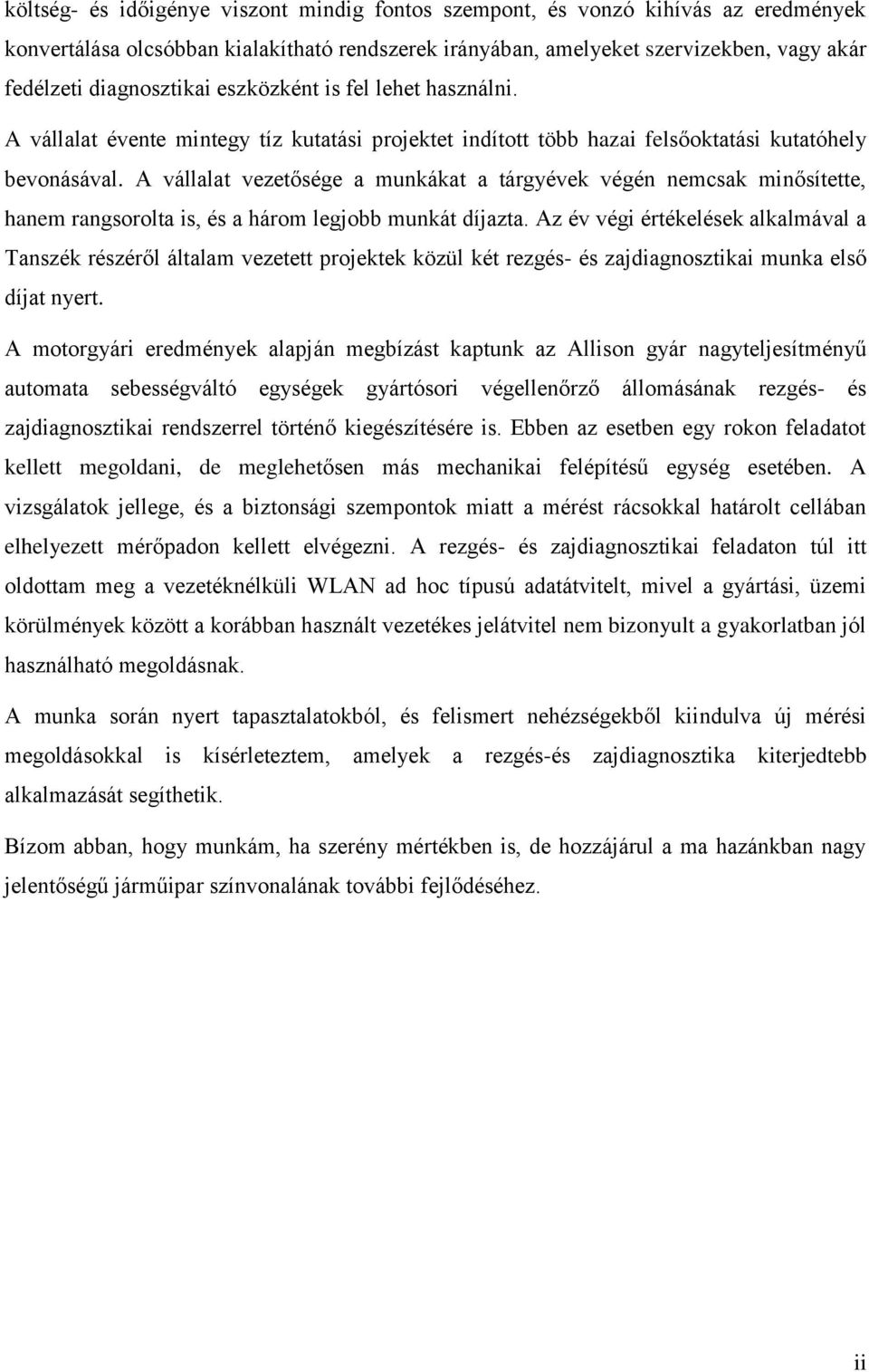 A vállalat vezetősége a munkákat a tárgyévek végén nemcsak minősítette, hanem rangsorolta is, és a három legjobb munkát díjazta.