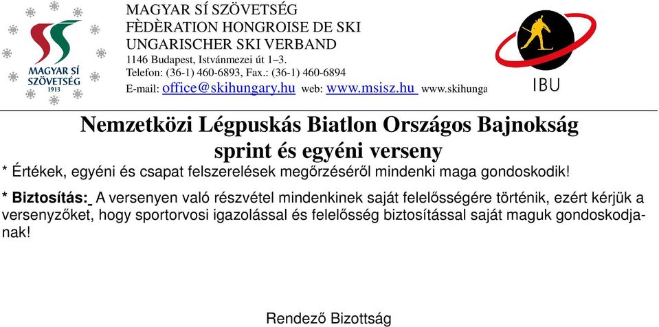 * Biztosítás: A versenyen való részvétel mindenkinek saját felelősségére