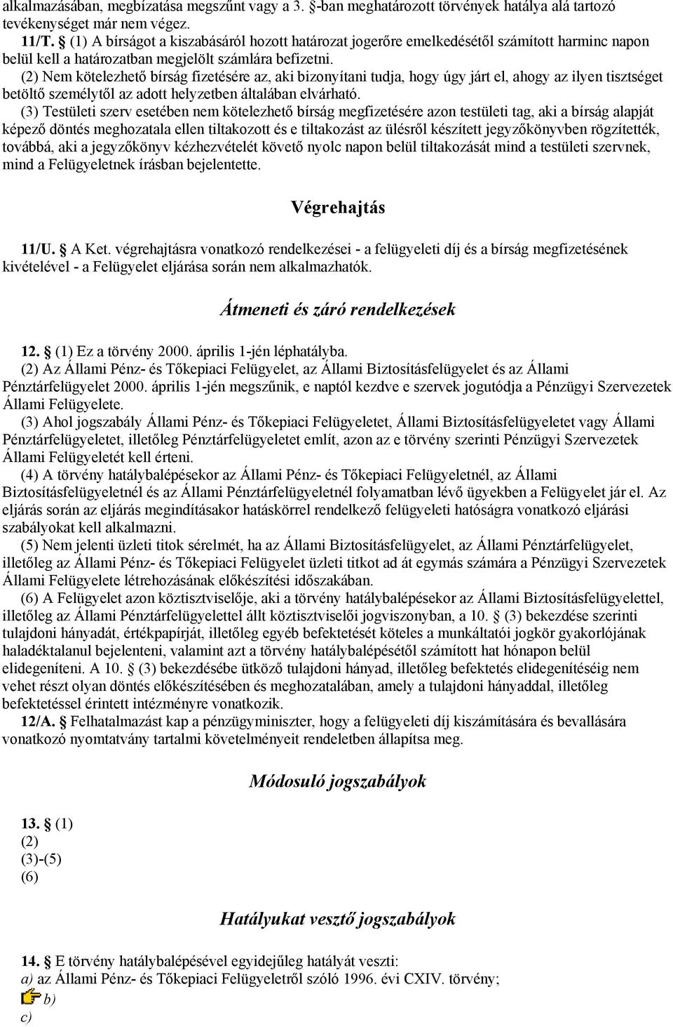 (2) Nem kötelezhető bírság fizetésére az, aki bizonyítani tudja, hogy úgy járt el, ahogy az ilyen tisztséget betöltő személytől az adott helyzetben általában elvárható.