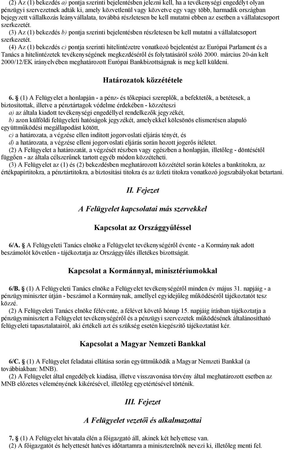 (3) Az (1) bekezdés b) pontja szerinti bejelentésben részletesen be kell mutatni a vállalatcsoport szerkezetét.