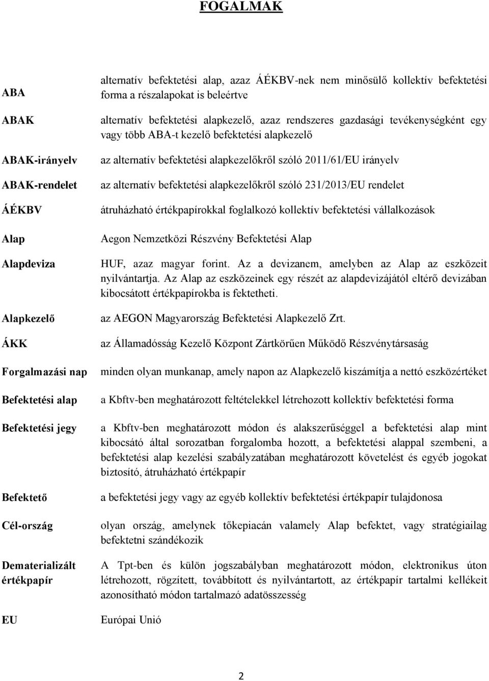 kezelő befektetési alapkezelő az alternatív befektetési alapkezelőkről szóló 2011/61/EU irányelv az alternatív befektetési alapkezelőkről szóló 231/2013/EU rendelet átruházható értékpapírokkal