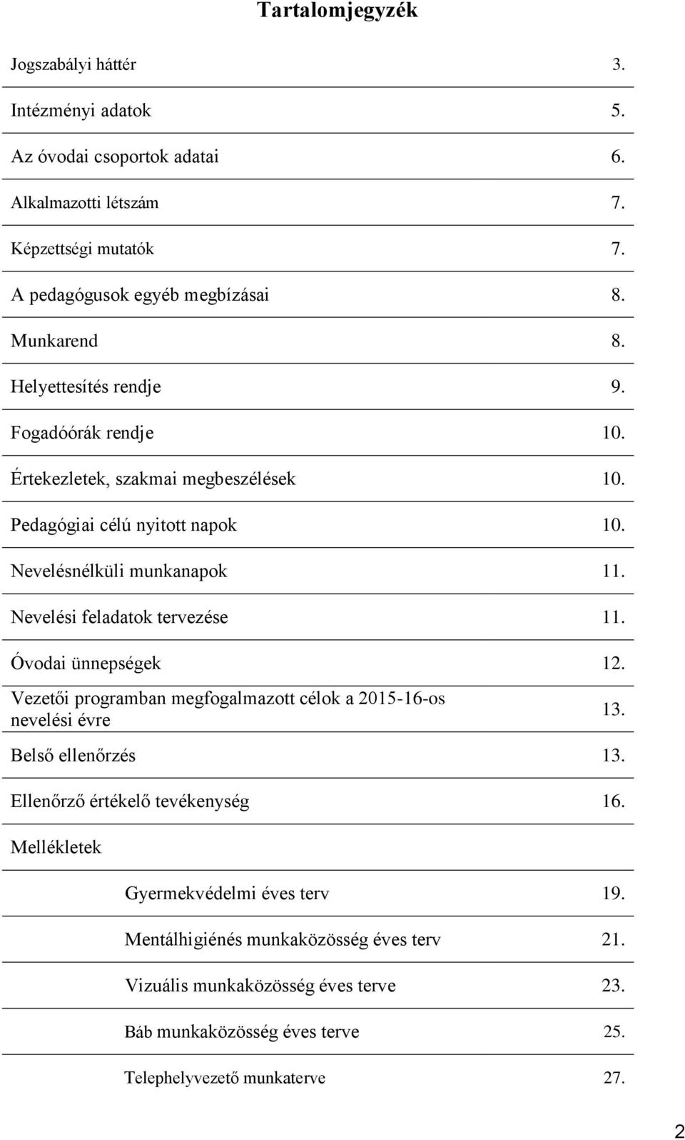 Nevelési feladatok tervezése 11. Óvodai ünnepségek 12. Vezetői programban megfogalmazott célok a 2015-16-os nevelési évre 13. Belső ellenőrzés 13.