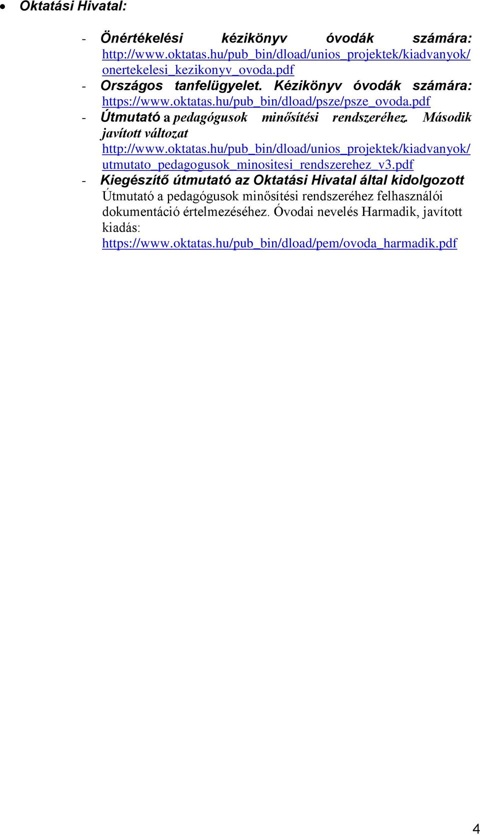 Második javított változat http://www.oktatas.hu/pub_bin/dload/unios_projektek/kiadvanyok/ utmutato_pedagogusok_minositesi_rendszerehez_v3.