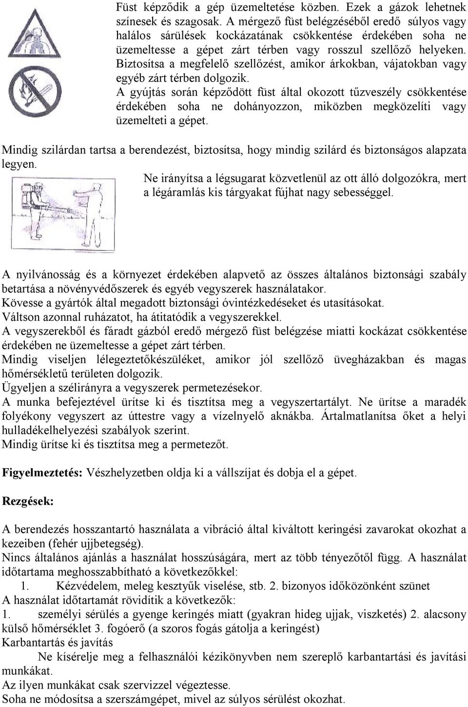 Biztosítsa a megfelelő szellőzést, amikor árkokban, vájatokban vagy egyéb zárt térben dolgozik.