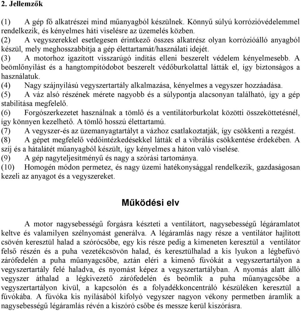 (3) A motorhoz igazított visszarúgó indítás elleni beszerelt védelem kényelmesebb. A beömlőnyílást és a hangtompítódobot beszerelt védőburkolattal látták el, így biztonságos a használatuk.