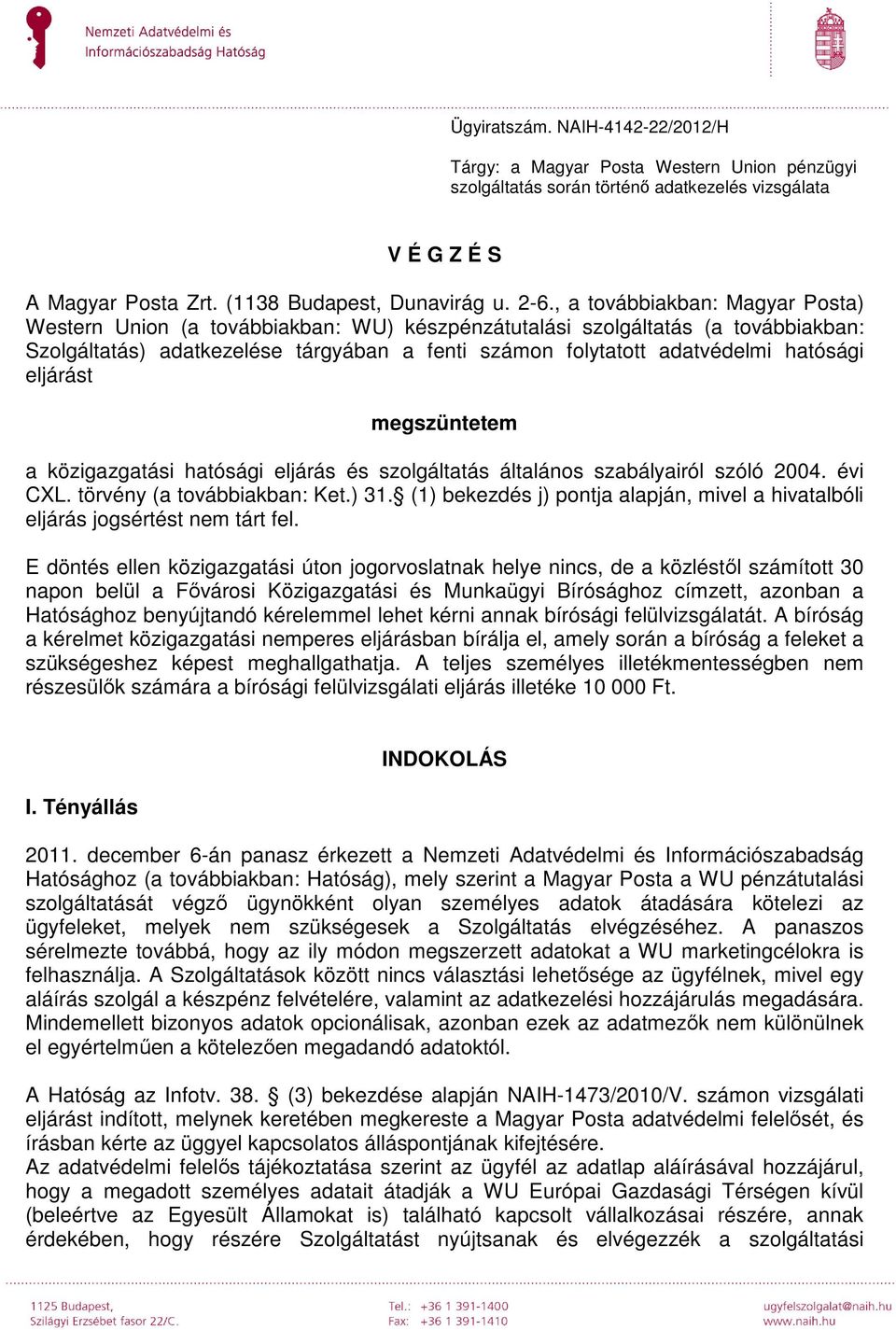 eljárást megszüntetem a közigazgatási hatósági eljárás és szolgáltatás általános szabályairól szóló 2004. évi CXL. törvény (a továbbiakban: Ket.) 31.