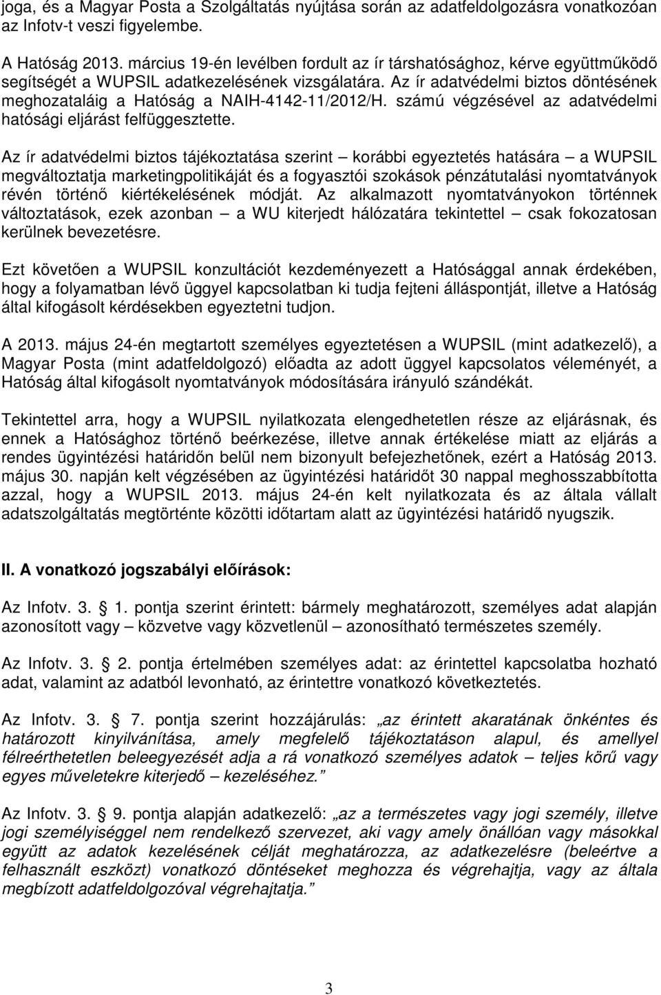 Az ír adatvédelmi biztos döntésének meghozataláig a Hatóság a NAIH-4142-11/2012/H. számú végzésével az adatvédelmi hatósági eljárást felfüggesztette.