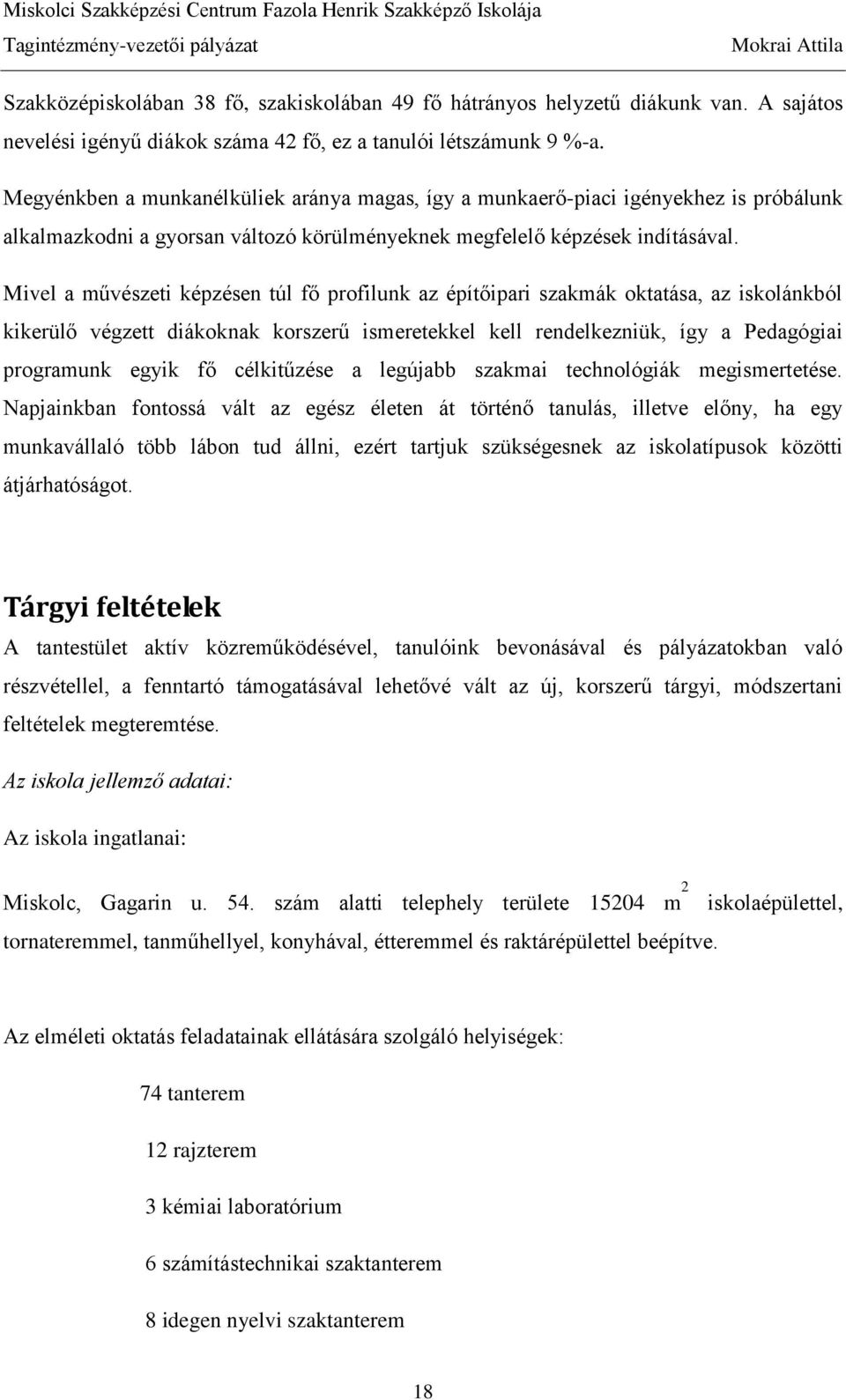 Mivel a művészeti képzésen túl fő profilunk az építőipari szakmák oktatása, az iskolánkból kikerülő végzett diákoknak korszerű ismeretekkel kell rendelkezniük, így a Pedagógiai programunk egyik fő