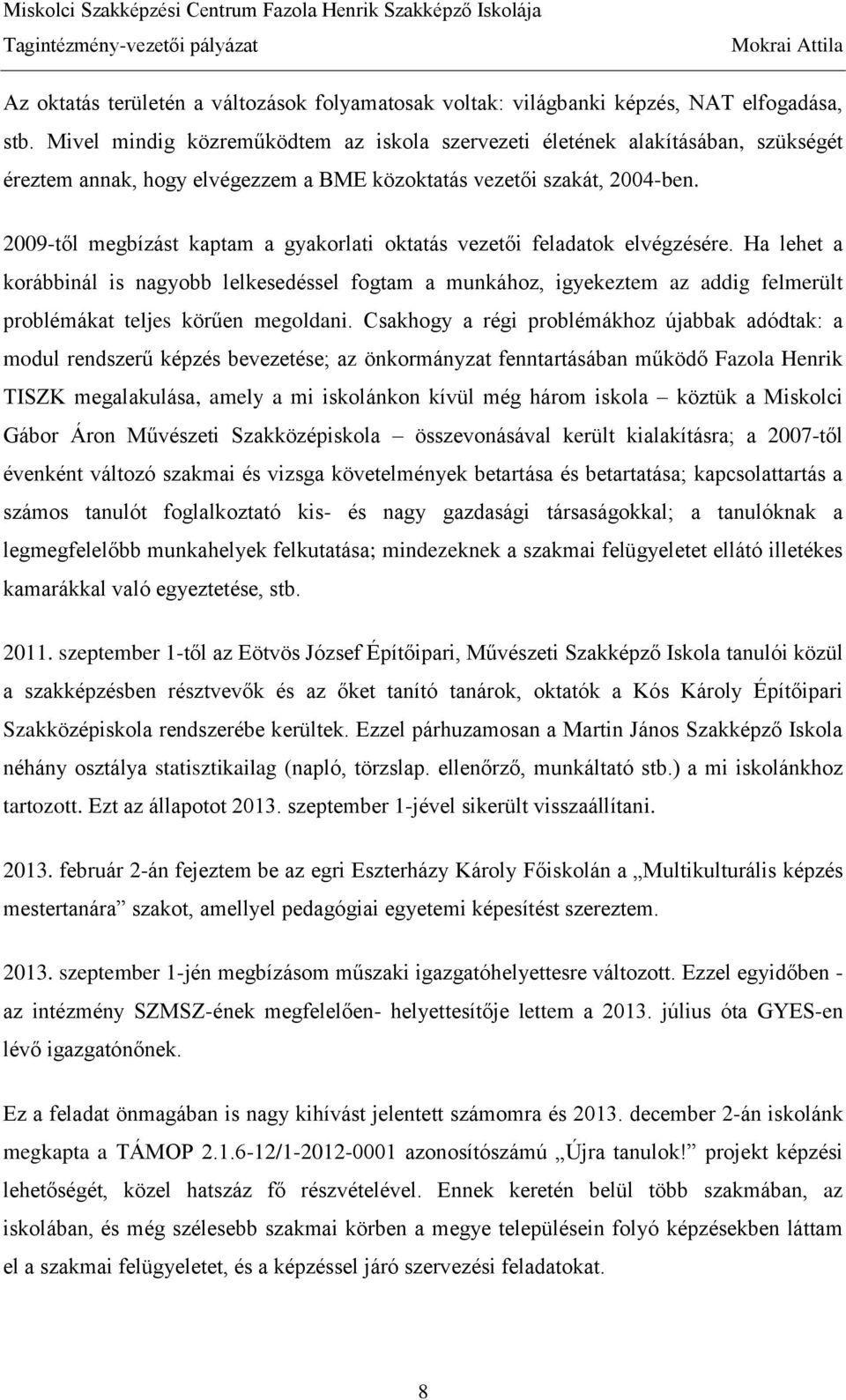 2009-től megbízást kaptam a gyakorlati oktatás vezetői feladatok elvégzésére.