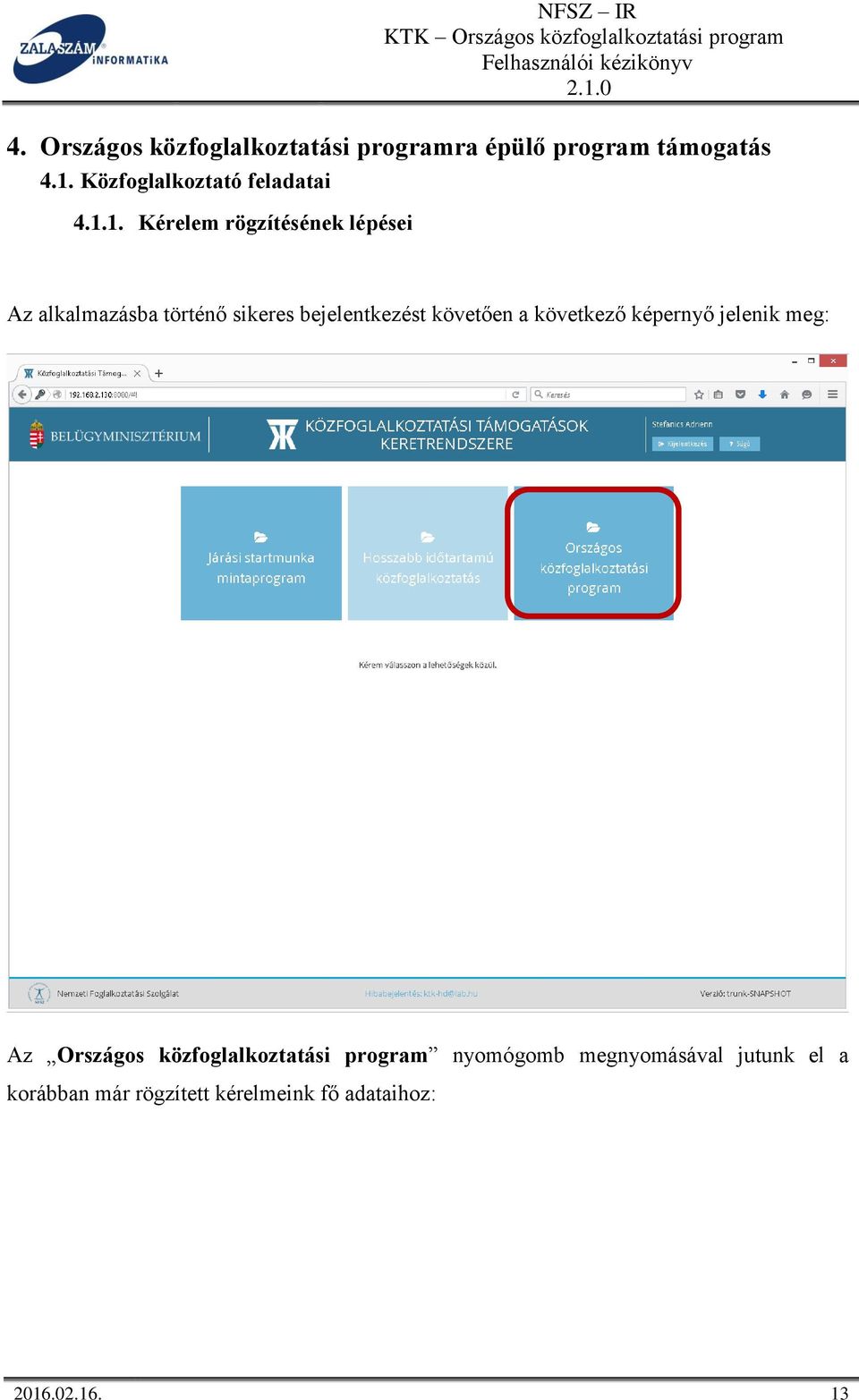 1. Kérelem rögzítésének lépései Az alkalmazásba történő sikeres bejelentkezést követően a