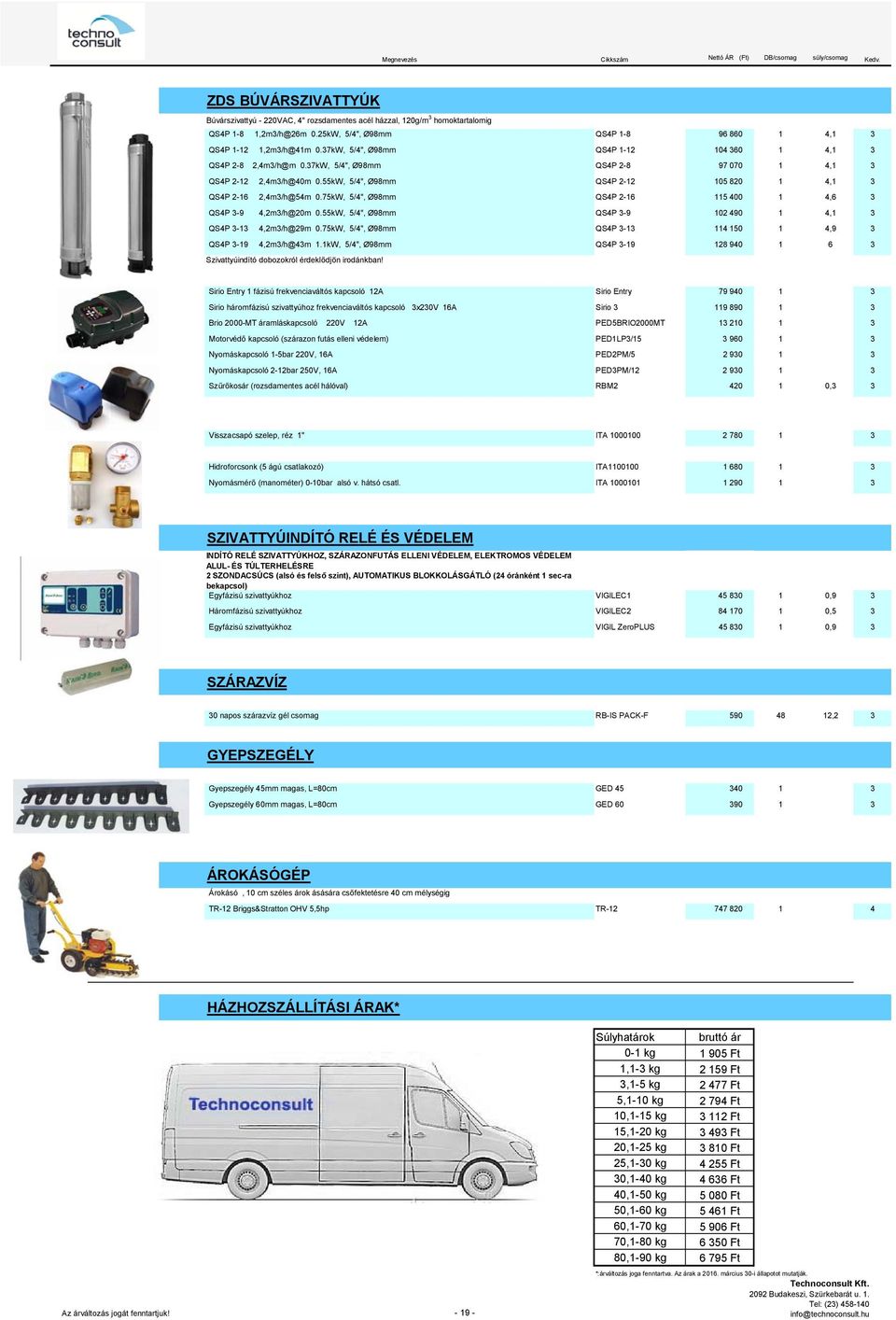 75kW, 5/4", Ø98mm QS4P -6 5 400 4,6 3 QS4P 3-9 4,m3/h@0m 0.55kW, 5/4", Ø98mm QS4P 3-9 0 490 4, 3 QS4P 3-3 4,m3/h@9m 0.75kW, 5/4", Ø98mm QS4P 3-3 4 4,9 3 QS4P 3-9 4,m3/h@43m.