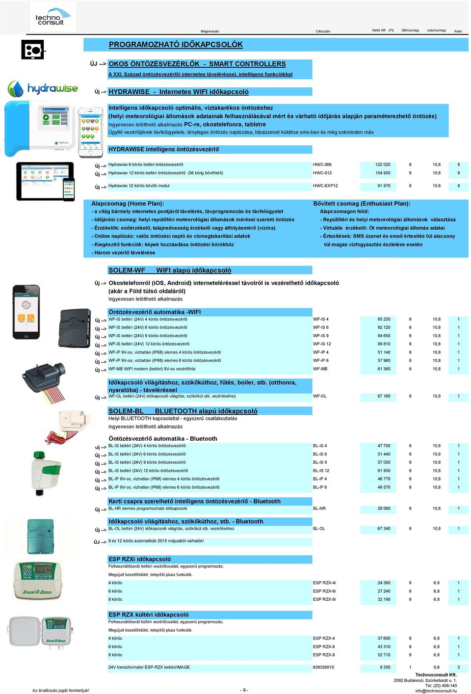 állomások adatainak felhasználásával mért és várható időjárás alapján paraméterezhető öntözés) Ingyenesen letölthető alkalmazás PC-re, okostelefonra, tabletre Ügyfél vezérlőjének távfelügyelete,