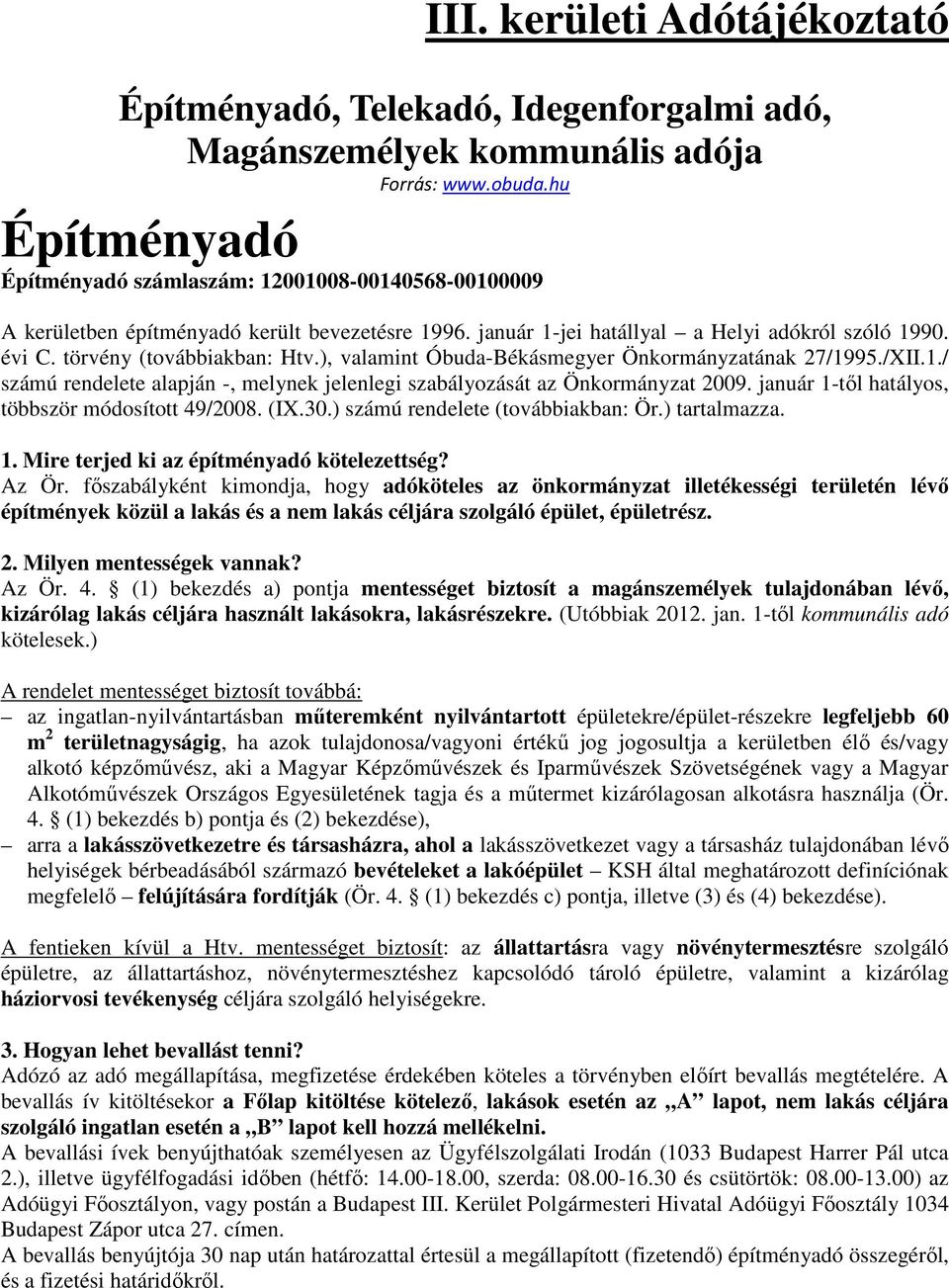 törvény (továbbiakban: Htv.), valamint Óbuda-Békásmegyer Önkormányzatának 27/1995./XII.1./ számú rendelete alapján -, melynek jelenlegi szabályozását az Önkormányzat 2009.