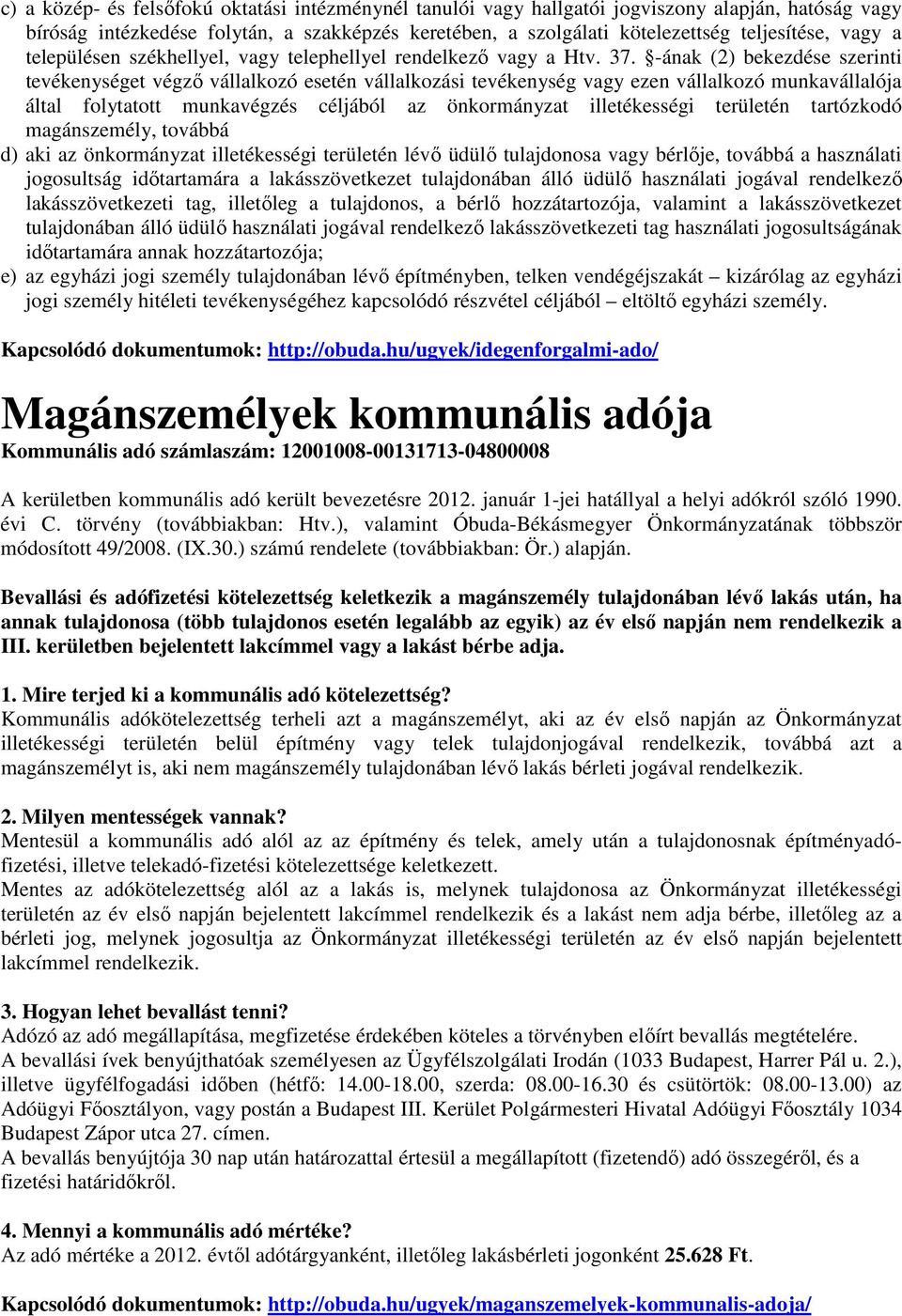 -ának (2) bekezdése szerinti tevékenységet végző vállalkozó esetén vállalkozási tevékenység vagy ezen vállalkozó munkavállalója által folytatott munkavégzés céljából az önkormányzat illetékességi