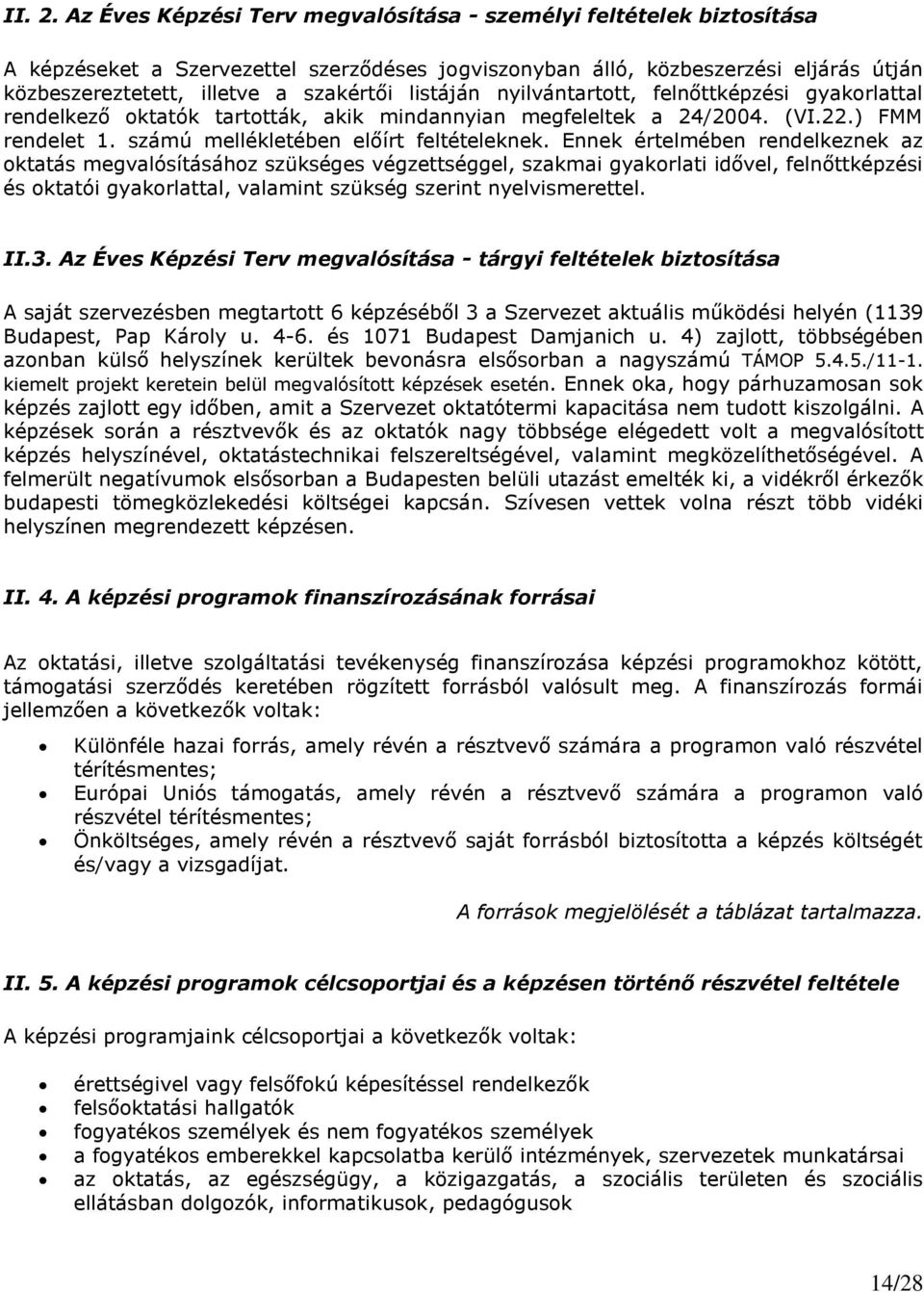 listáján nyilvántartott, felnőttképzési gyakorlattal rendelkező oktatók tartották, akik mindannyian megfeleltek a 24/2004. (VI.22.) FMM rendelet 1. számú mellékletében előírt feltételeknek.