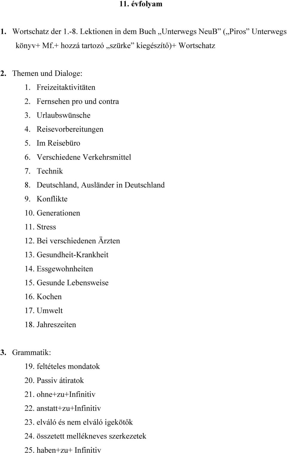 Deutschland, Ausländer in Deutschland 9. Konflikte 10. Generationen 11. Stress 12. Bei verschiedenen Ärzten 13. Gesundheit-Krankheit 14. Essgewohnheiten 15. Gesunde Lebensweise 16.