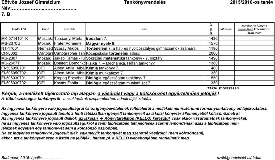 Kft. történelmi atlasz 2600 MS-2307 Mozaik Jakab Tamás - Kosztolányi Sokszínő József matematika - Pintér tankönyv Klára, Vincze - 7. osztály István 1490 MS-2667T Mozaik Bonifert Domonkosné Fizika dr.