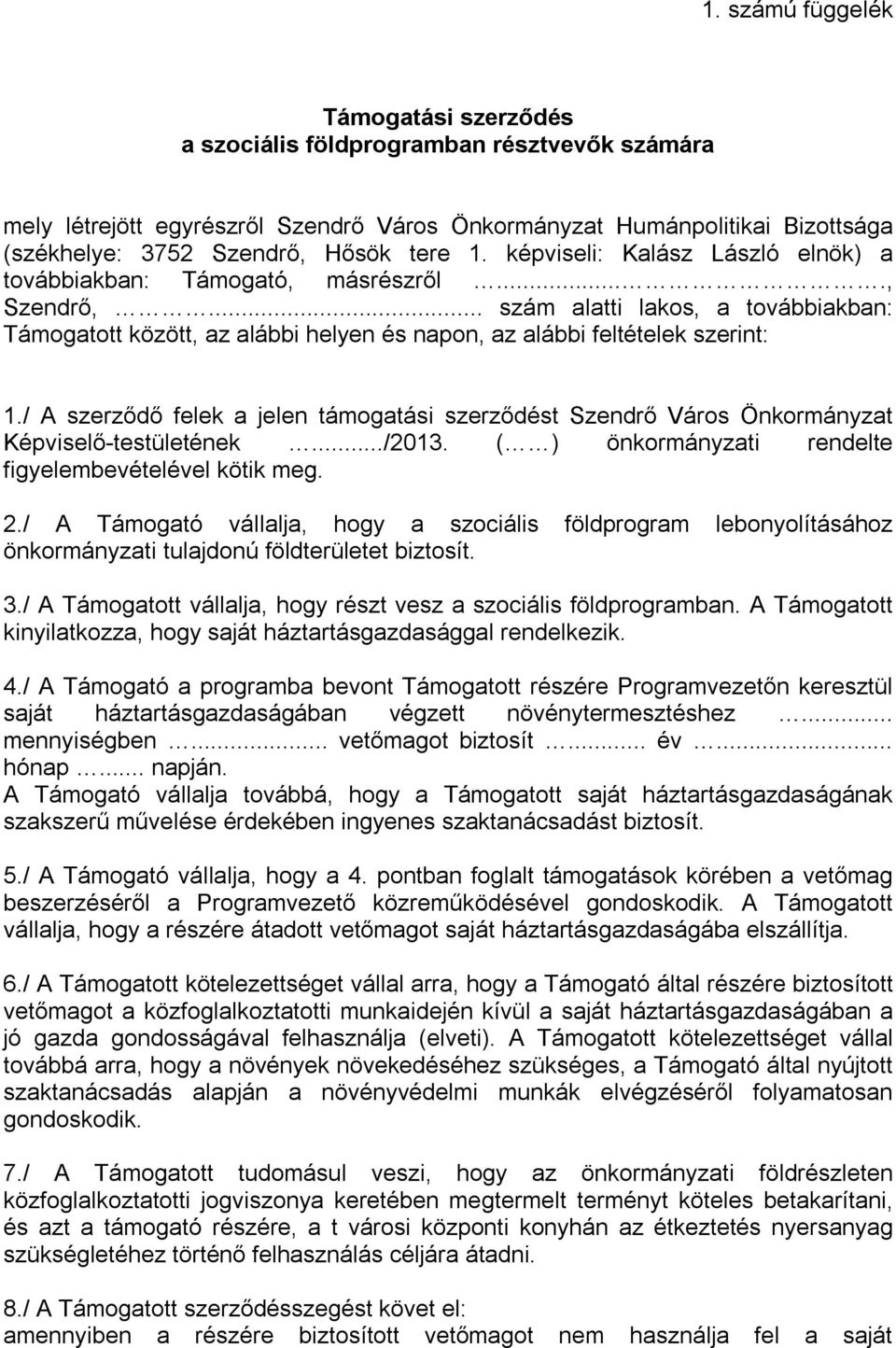 .. szám alatti lakos, a továbbiakban: Támogatott között, az alábbi helyen és napon, az alábbi feltételek szerint: 1.