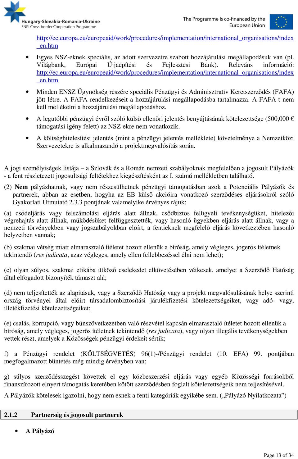 htm Minden ENSZ Ügynökség részére speciális Pénzügyi és Adminisztratív Keretszerződés (FAFA) jött létre. A FAFA rendelkezéseit a hozzájárulási megállapodásba tartalmazza.