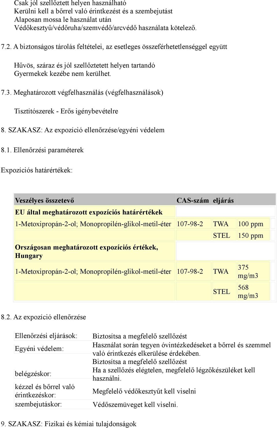 Meghatározott végfelhasználás (végfelhasználások) Tisztítószerek - Erős igénybevételre 8. SZAKASZ: Az expozíció ellenőrzése/egyéni védelem 8.1.