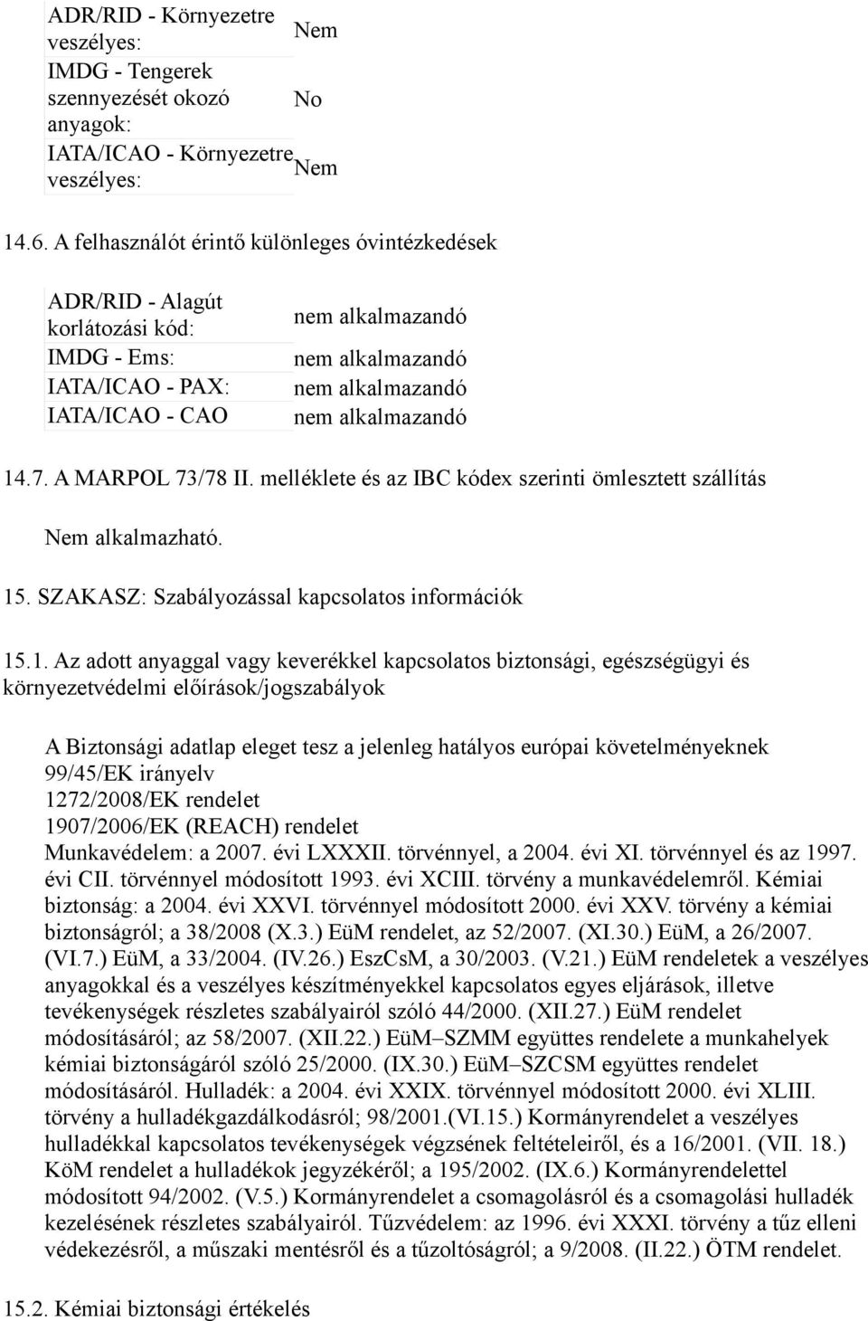 melléklete és az IBC kódex szerinti ömlesztett szállítás Nem alkalmazható. 15