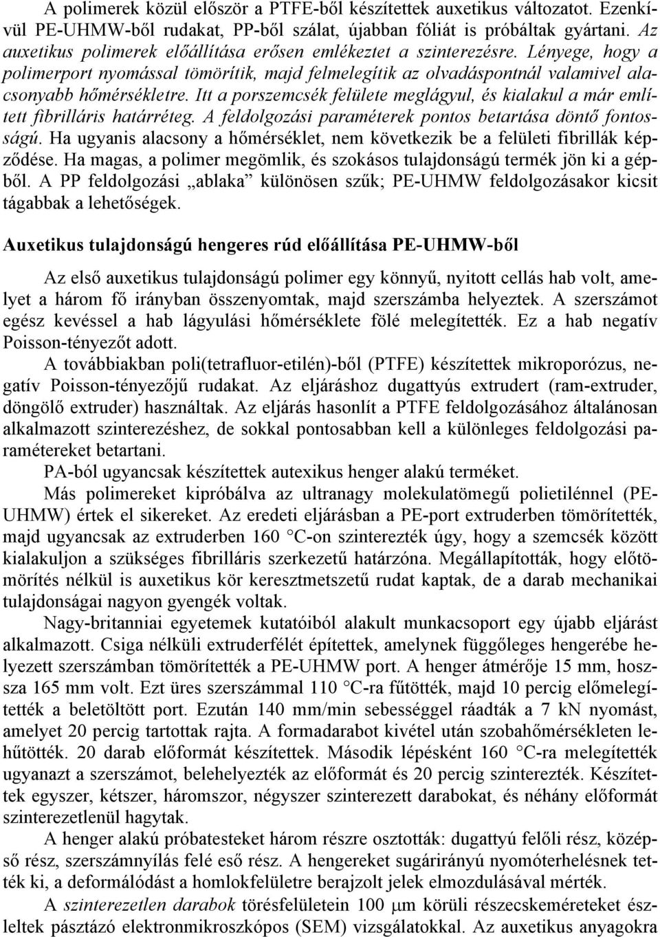 Itt a porszemcsék felülete meglágyul, és kialakul a már említett fibrilláris határréteg. A feldolgozási paraméterek pontos betartása döntő fontosságú.