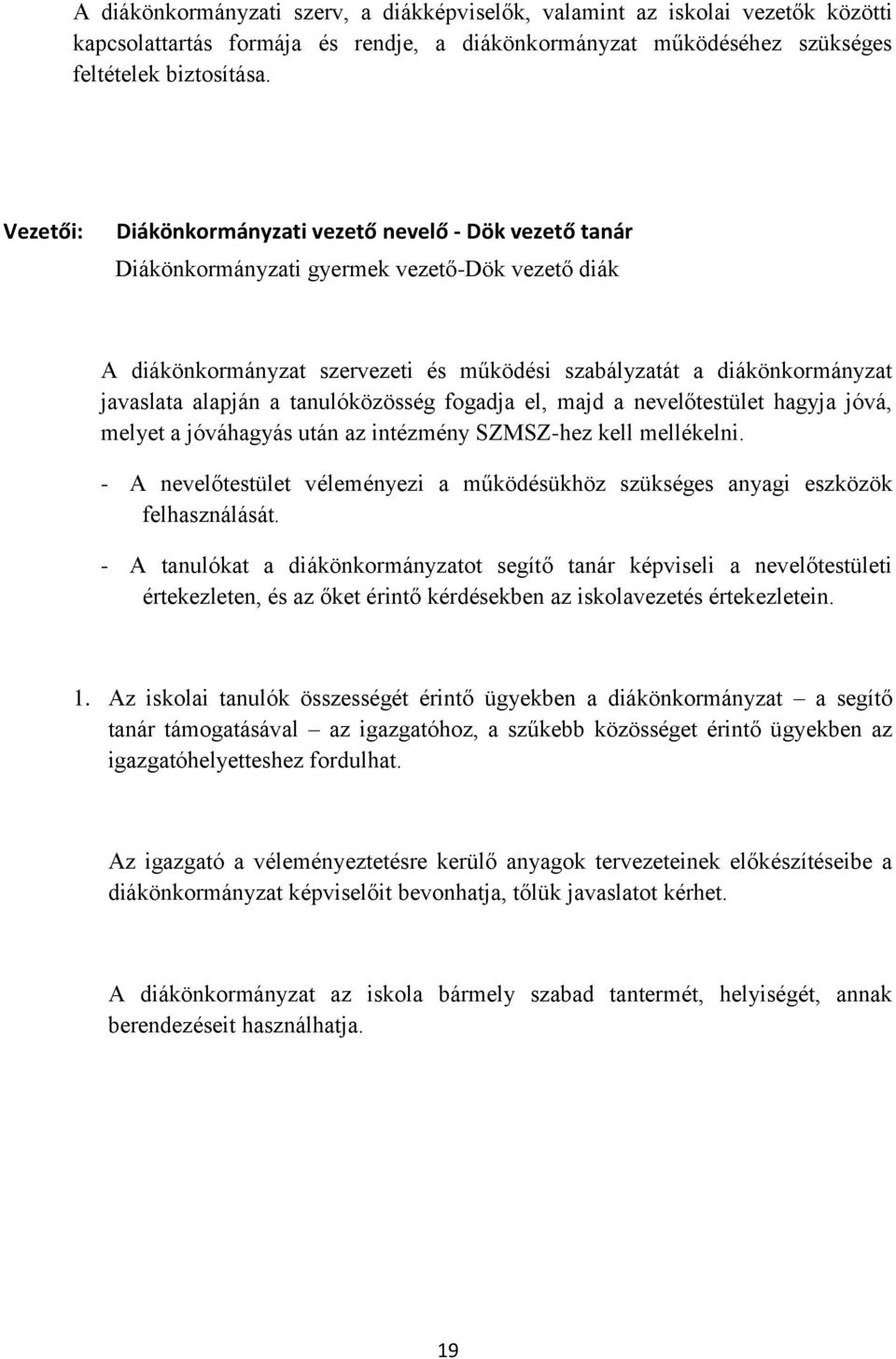 alapján a tanulóközösség fogadja el, majd a nevelőtestület hagyja jóvá, melyet a jóváhagyás után az intézmény SZMSZ-hez kell mellékelni.