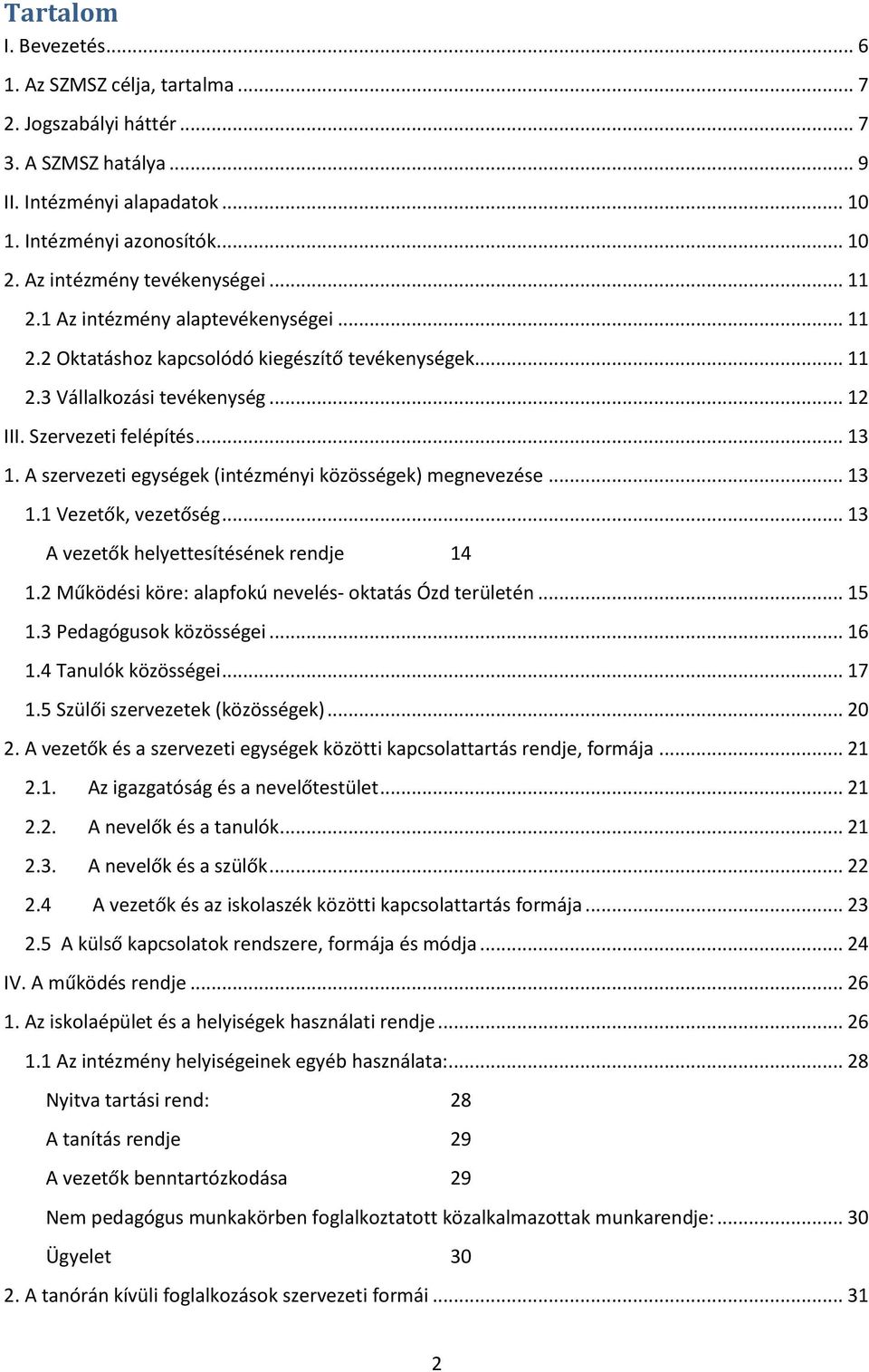 A szervezeti egységek (intézményi közösségek) megnevezése... 13 1.1 Vezetők, vezetőség... 13 A vezetők helyettesítésének rendje 14 1.2 Működési köre: alapfokú nevelés- oktatás Ózd területén... 15 1.