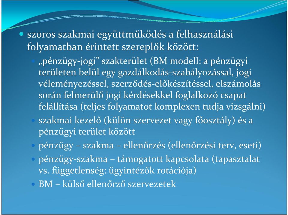 felállítása (teljes folyamatot komplexen tudja vizsgálni) szakmai kezelő (külön szervezet vagy főosztály) és a pénzügyi terület között pénzügy szakma