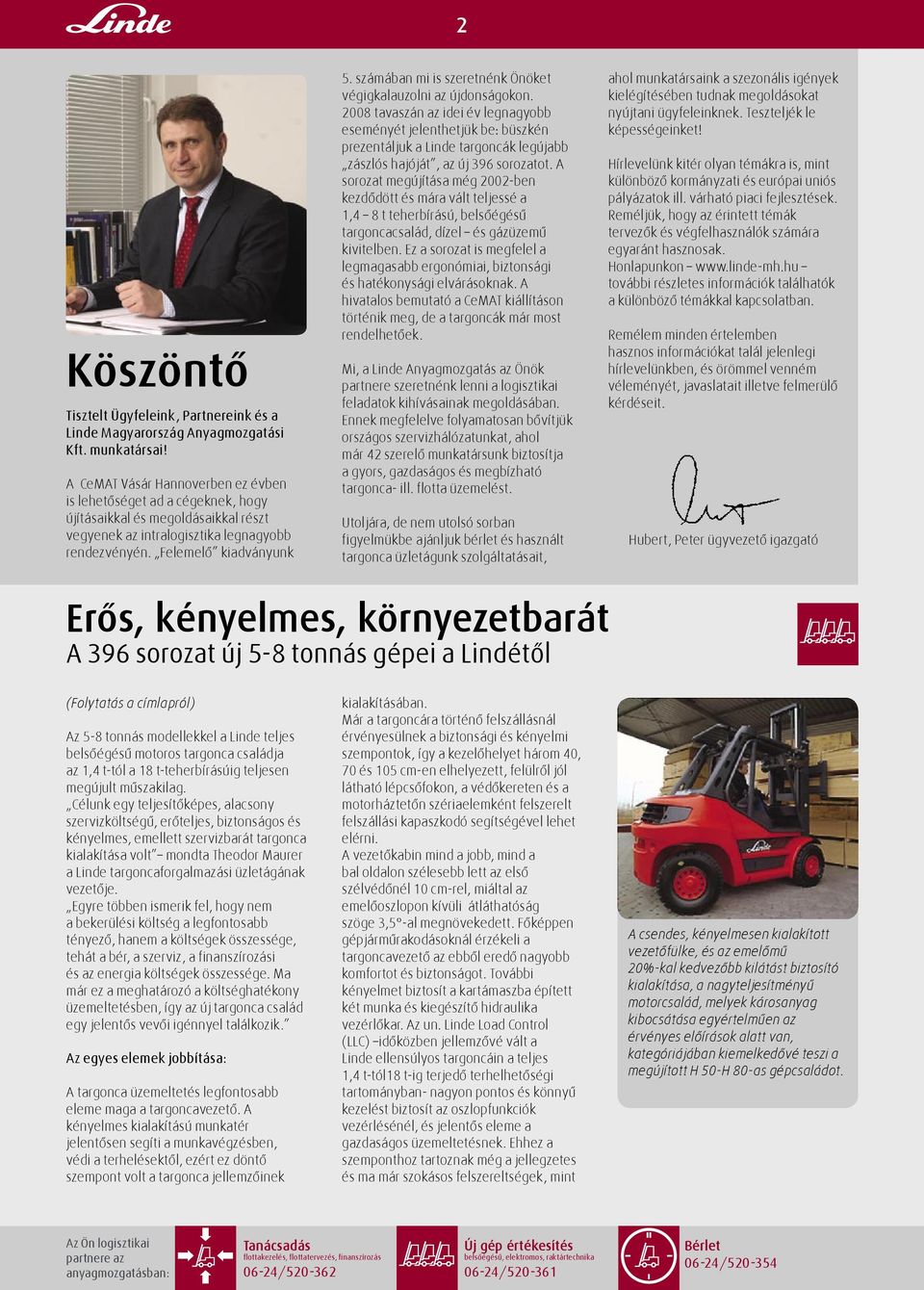 számában mi is szeretnénk Önöket végigkalauzolni az újdonságokon.