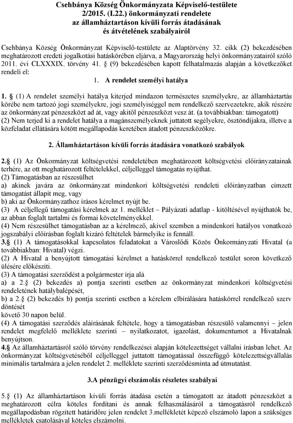 cikk (2) bekezdésében meghatározott eredeti jogalkotási hatáskörében eljárva, a Magyarország helyi önkormányzatairól szóló 2011. évi CLXXXIX. törvény 41.