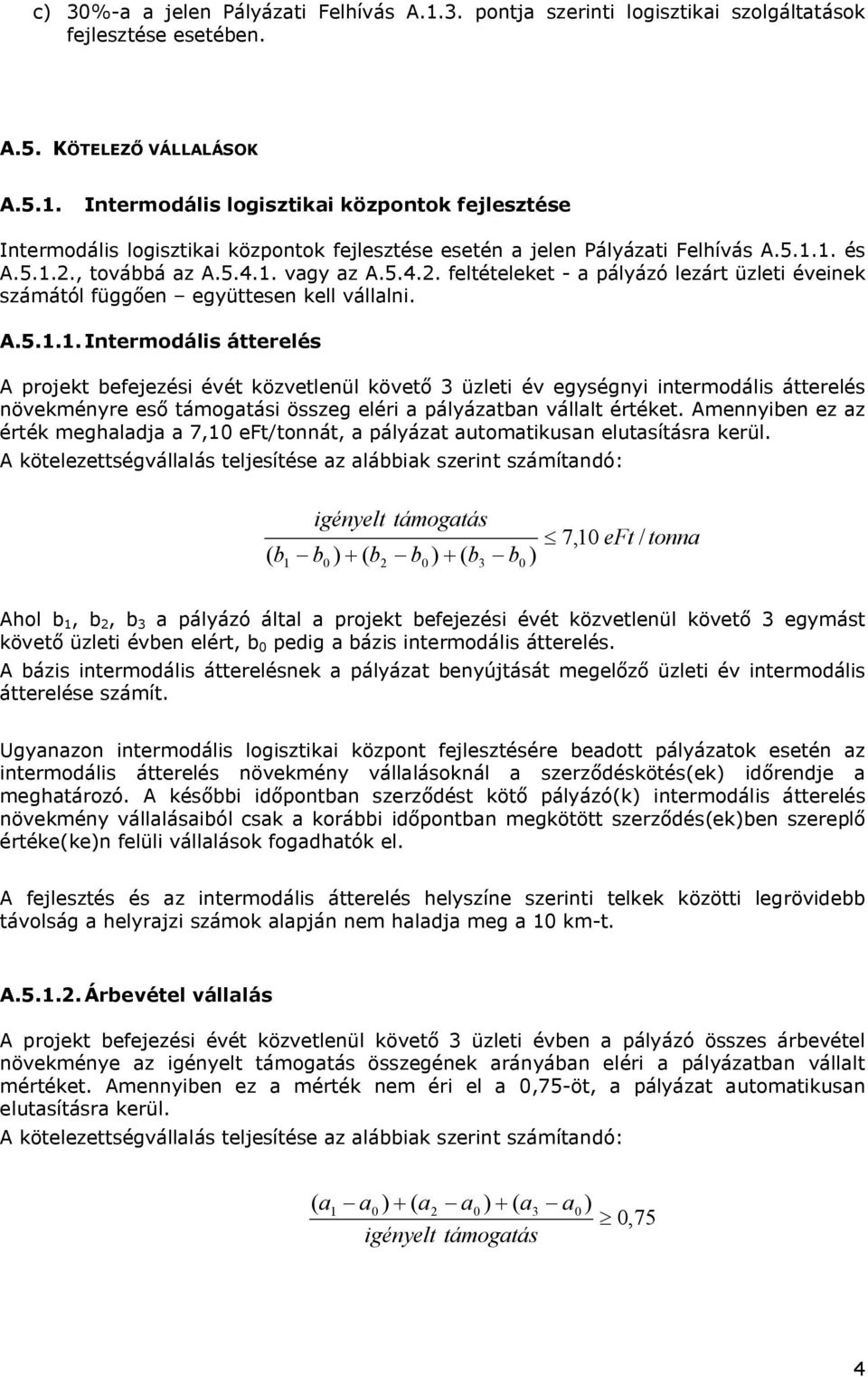 Amennyiben ez az érték meghaladja a 7,10 eft/tonnát, a pályázat automatikusan elutasításra kerül.