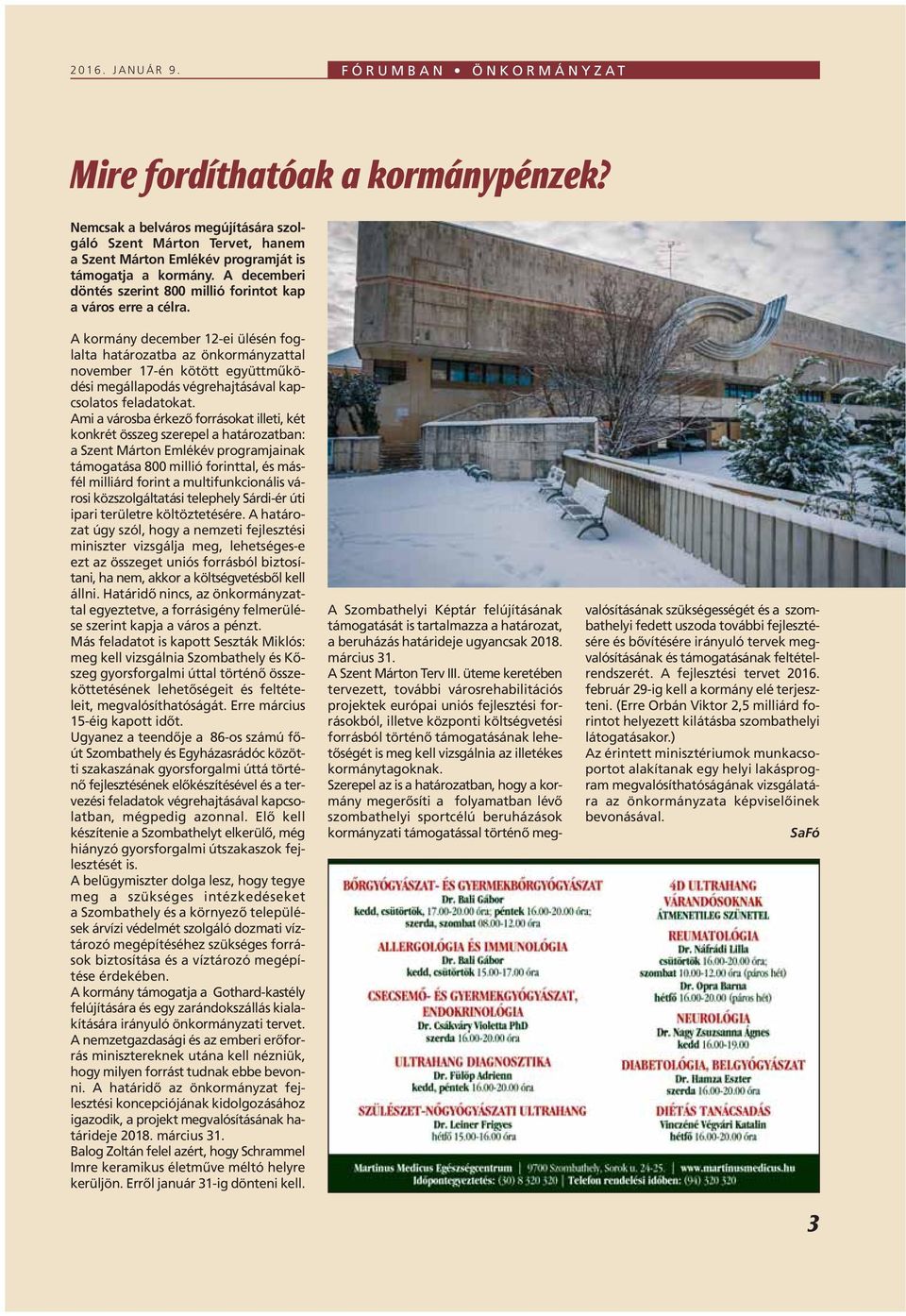 A kormány december 12-ei ülésén foglalta határozatba az önkormányzattal november 17-én kötött együttmûködési megállapodás végrehajtásával kapcsolatos feladatokat.