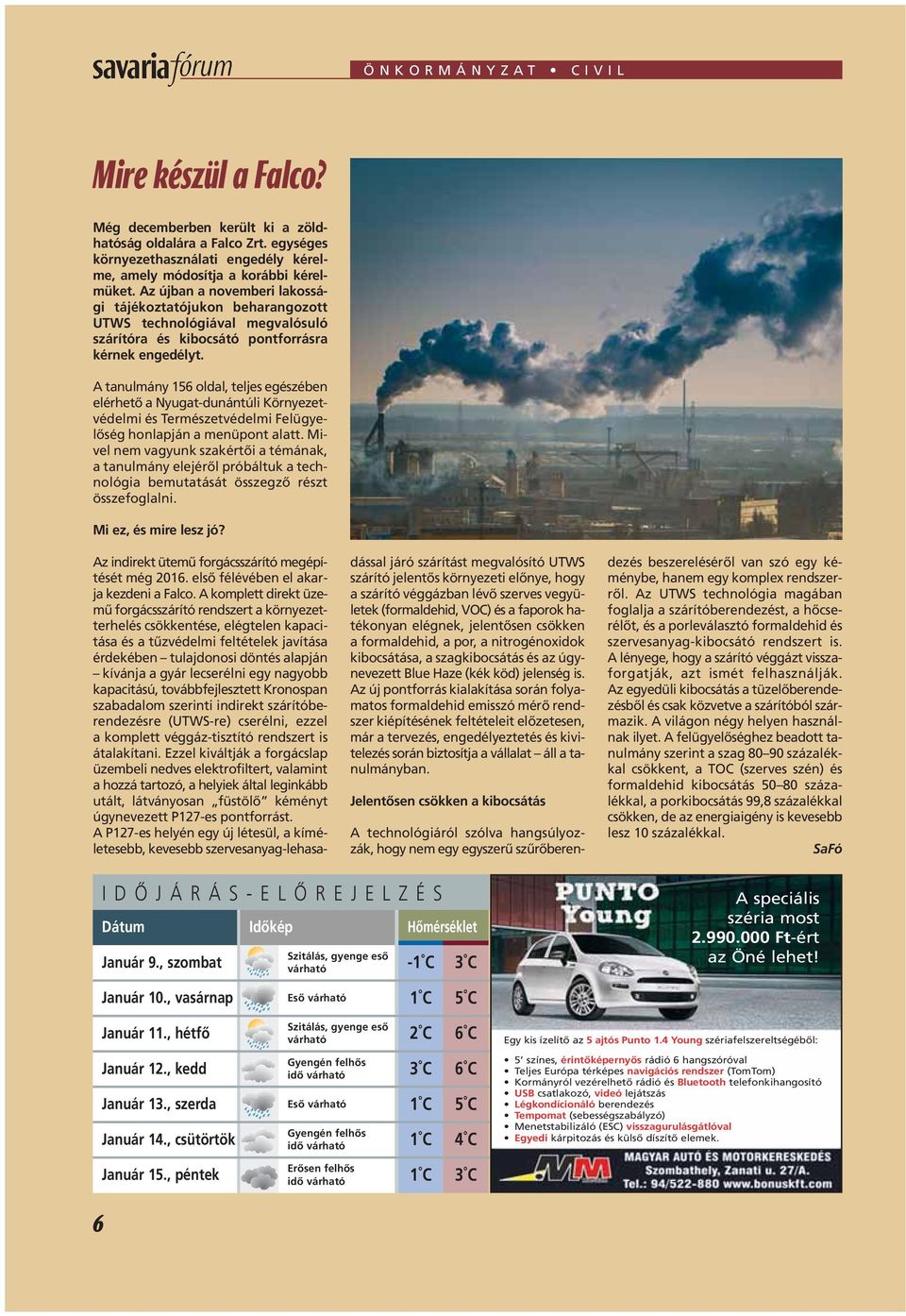 A tanulmány 156 oldal, teljes egészében elérhetô a Nyugat-dunántúli Környezetvédelmi és Természetvédelmi Felügyelôség honlapján a menüpont alatt.