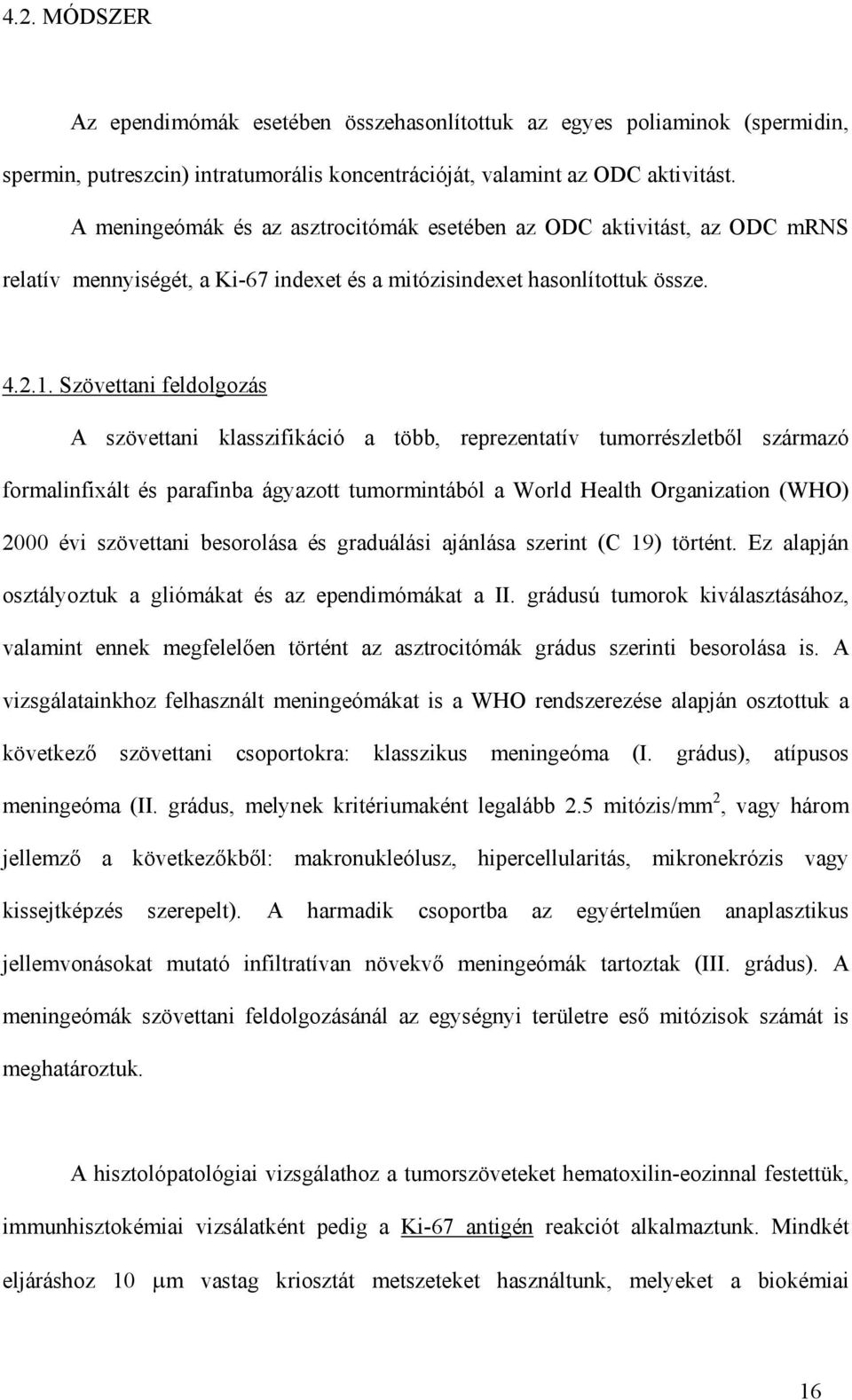 Szövettani feldolgozás A szövettani klasszifikáció a több, reprezentatív tumorrészletb l származó formalinfixált és parafinba ágyazott tumormintából a World Health Organization (WHO) 2000 évi