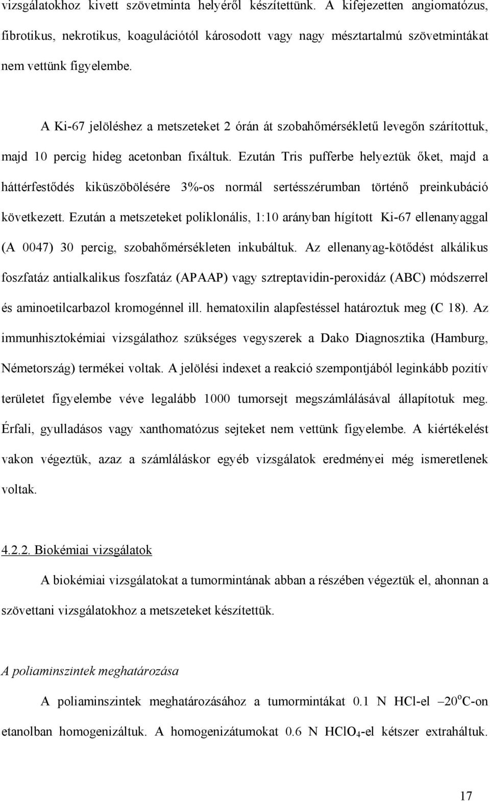 Ezután Tris pufferbe helyeztük ket, majd a háttérfest dés kiküszöbölésére 3%-os normál sertésszérumban történ preinkubáció következett.