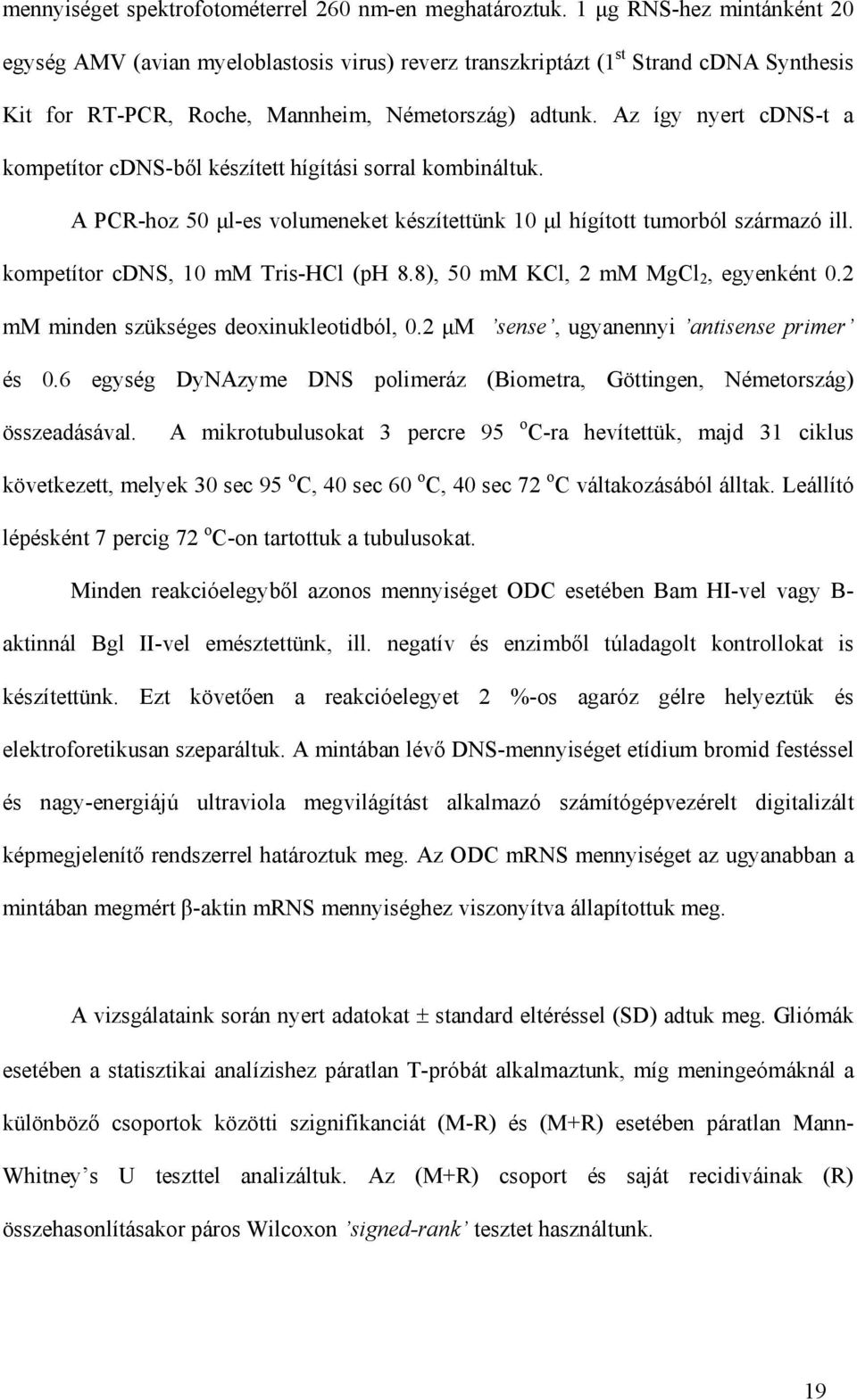 Az így nyert cdns-t a kompetítor cdns-b l készített hígítási sorral kombináltuk. A PCR-hoz 50 µl-es volumeneket készítettünk 10 µl hígított tumorból származó ill.