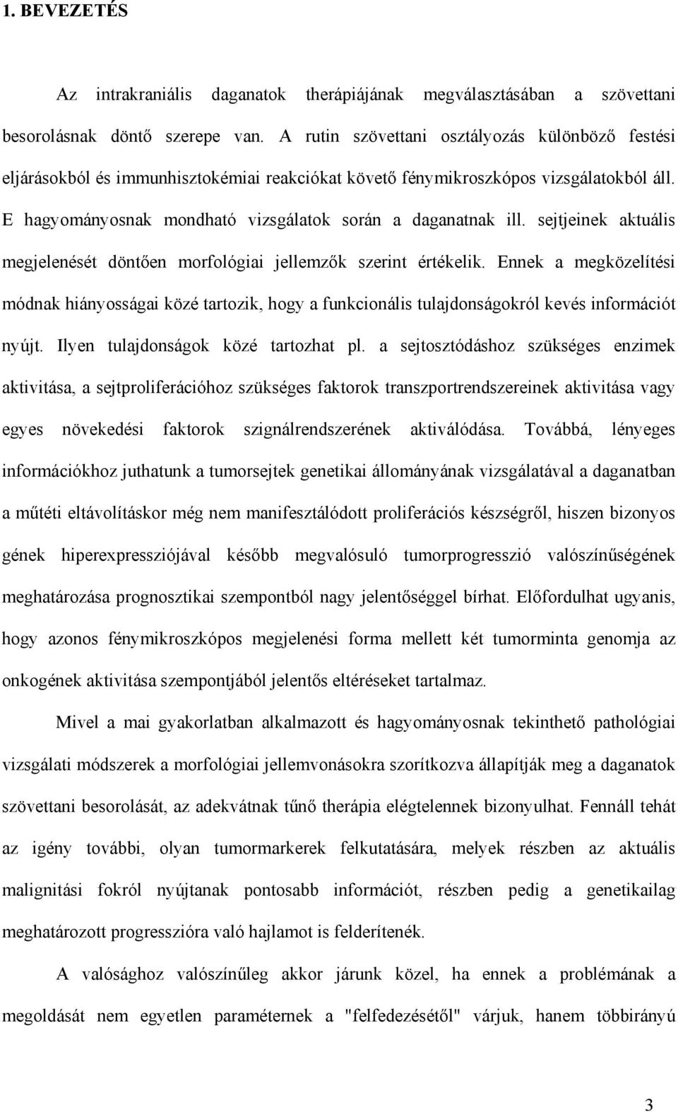 sejtjeinek aktuális megjelenését dönt en morfológiai jellemz k szerint értékelik. Ennek a megközelítési módnak hiányosságai közé tartozik, hogy a funkcionális tulajdonságokról kevés információt nyújt.