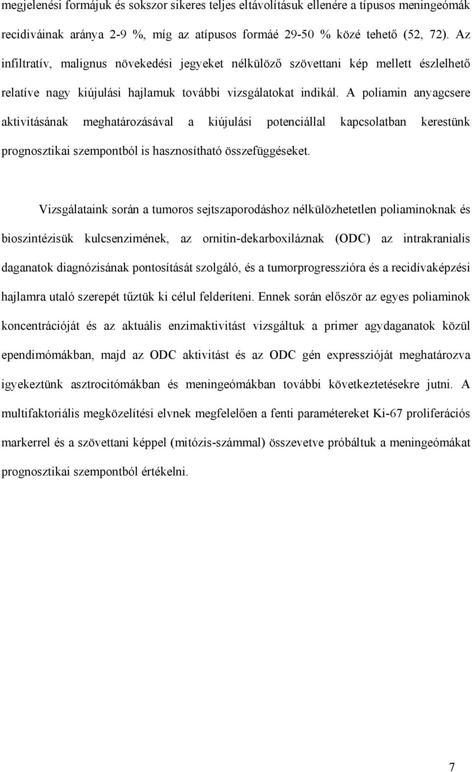 A poliamin anyagcsere aktivitásának meghatározásával a kiújulási potenciállal kapcsolatban kerestünk prognosztikai szempontból is hasznosítható összefüggéseket.